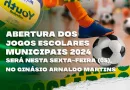 Abertura dos Jogos Escolares Municipais 2024 será nesta sexta-feira (05), no Ginásio Arnaldo Martins